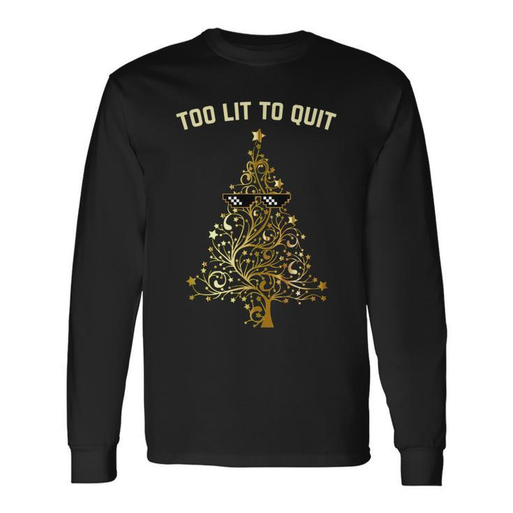 Too Lit To Quit Christmas Tree Funny Holiday Gift Men Women Long Sleeve T-shirt Graphic Print Unisex Gifts ideas