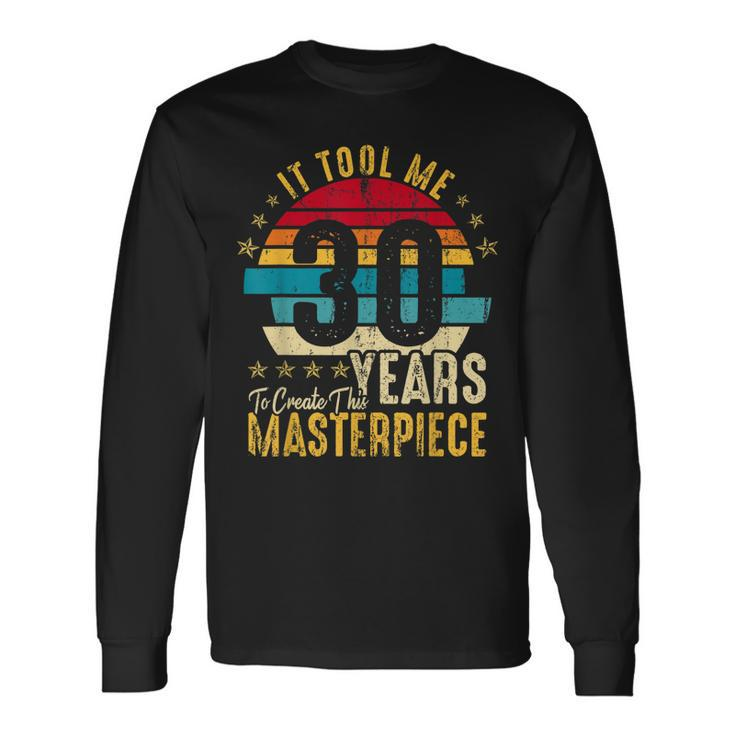 It Took Me 30 Years Masterpiece 30Th Birthday 30 Years Old Long Sleeve T-Shirt