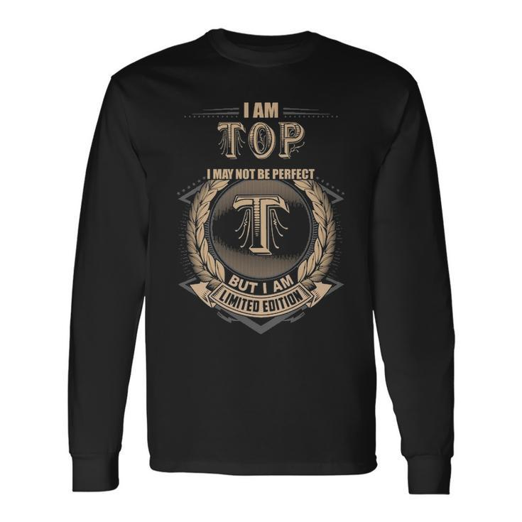 I Am Top I May Not Be Perfect But I Am Limited Edition Shirt Long Sleeve T-Shirt