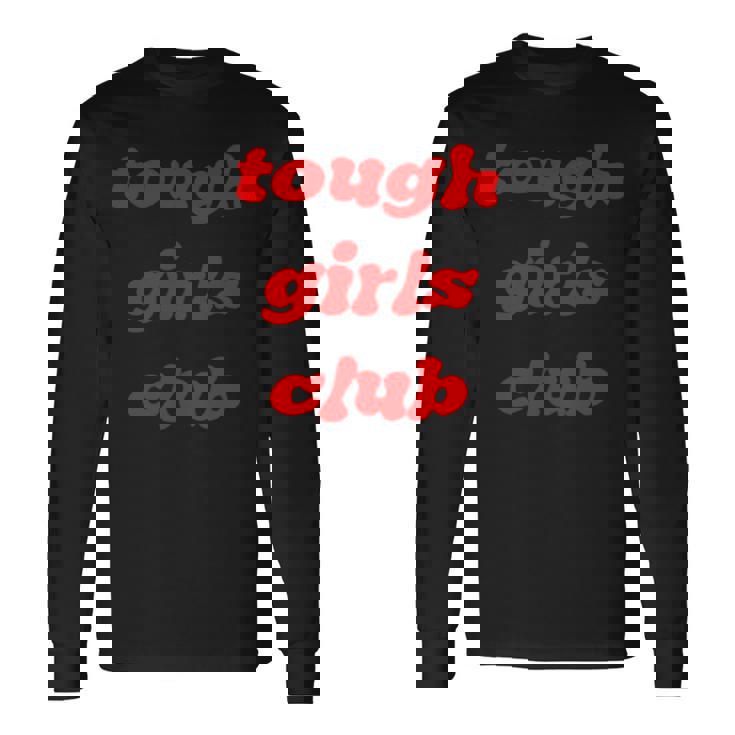 Tough Girls Club Long Sleeve T-Shirt