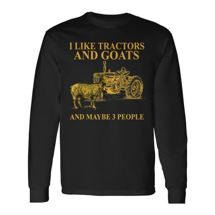 I Like Tractors And Goats And Maybe 3 People For Farmer Long Sleeve T-Shirt