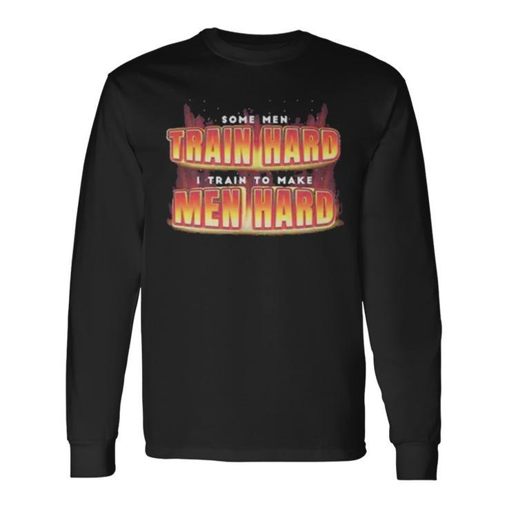 I Train To Make Hard Long Sleeve T-Shirt