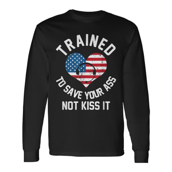Trained To Save Your Ass Not Kiss It 911 Operator Long Sleeve T-Shirt T-Shirt