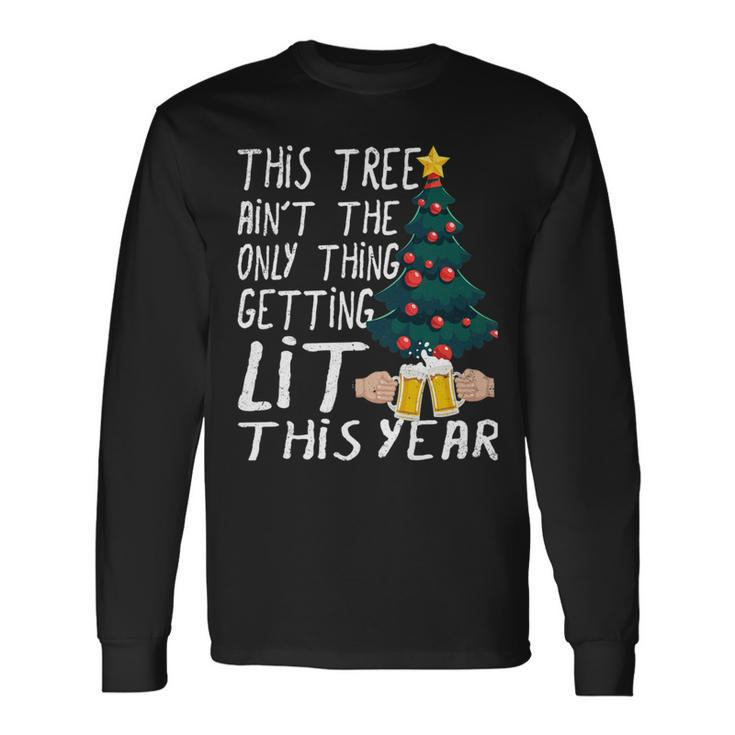 This Tree Aint The Only Thing Getting Lit This Year Long Sleeve T-Shirt