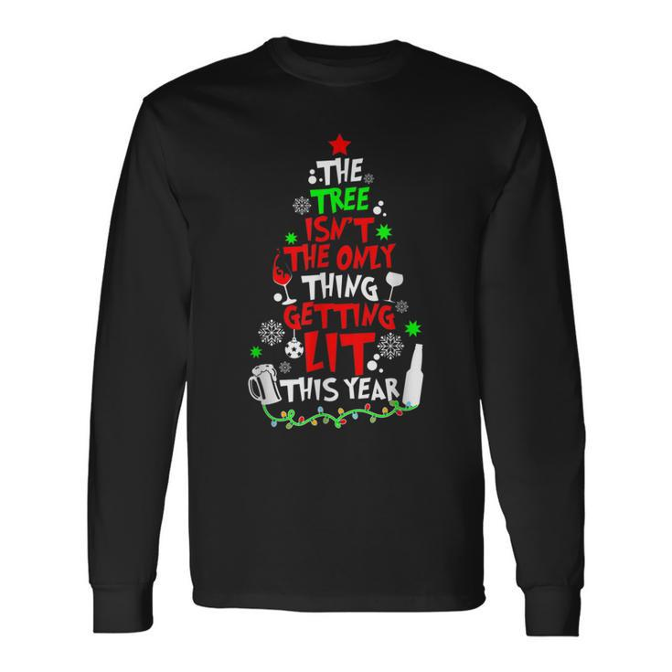 The Tree Isnt The Only Thing Getting Lit This Year Long Sleeve T-Shirt