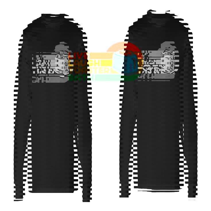 Trendy & Saying Live Laugh Toaster Bath Inspirational Long Sleeve T-Shirt T-Shirt
