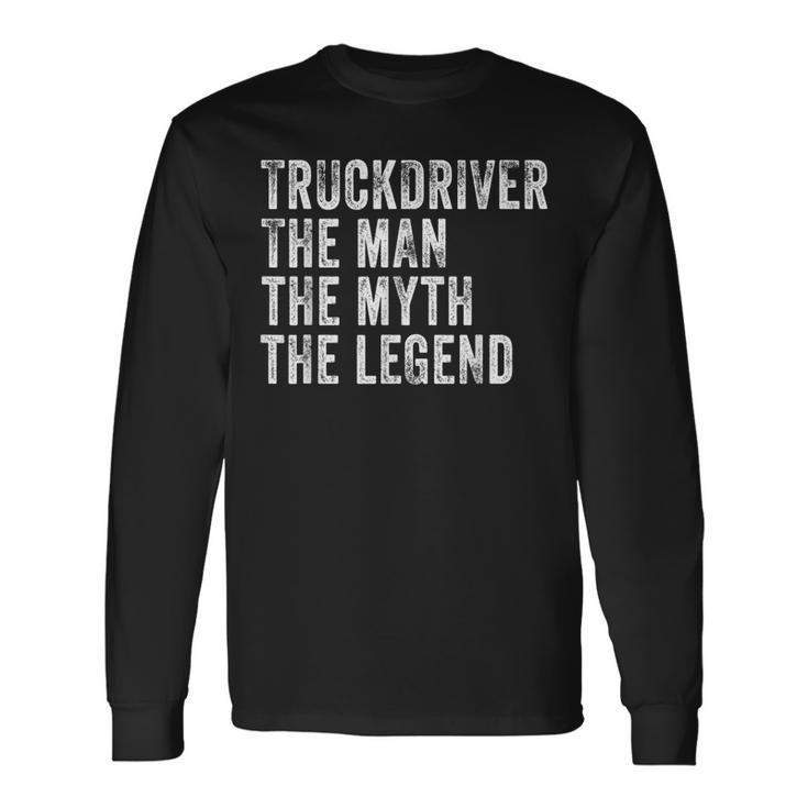Truck Driver The Man The Myth The Legend Vintage Distressed Long Sleeve T-Shirt