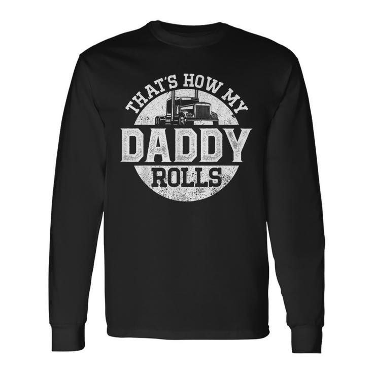 Trucker Truck Driver Dad Son Daughter Vintage Thats How My Long Sleeve T-Shirt