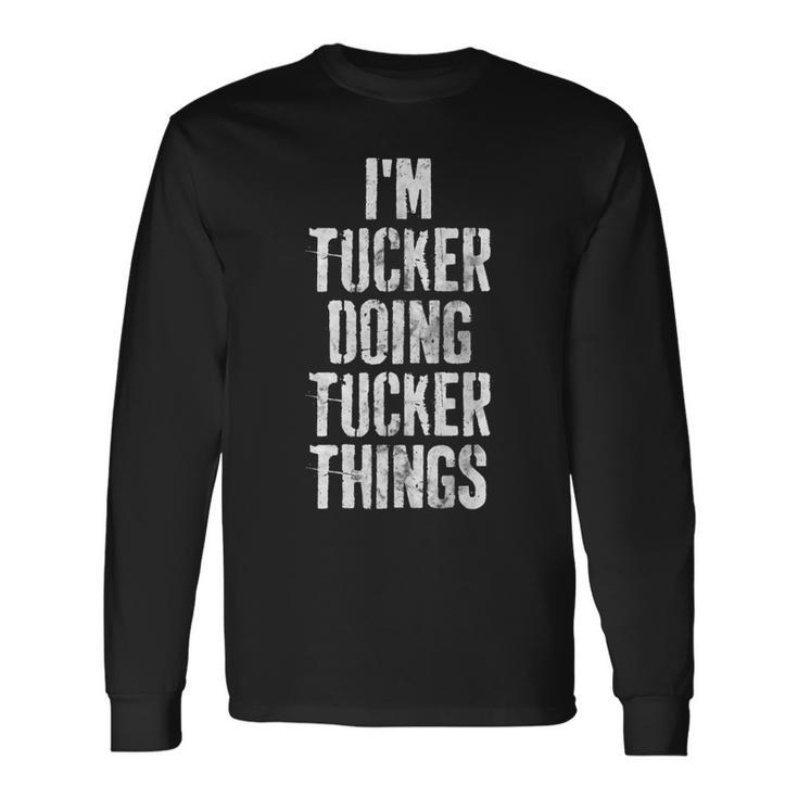 Im Tucker Doing Tucker Things Personalized First Name Long Sleeve T-Shirt