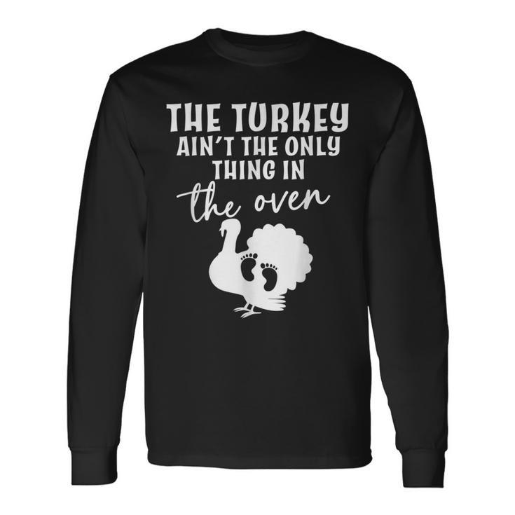 The Turkey Aint The Only Thing In The Oven Baby Reveal Long Sleeve T-Shirt