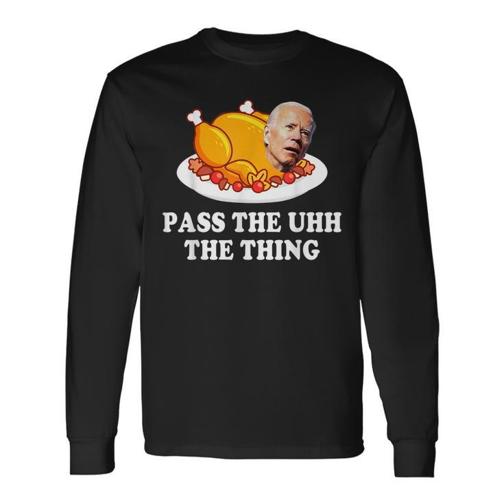 Turkey Brandon Pass The Uhh The Thing Thanksgiving Long Sleeve T-Shirt