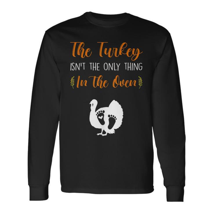 The Turkey Isnt The Only Thing In The Oven Pregnancy Reveal Long Sleeve T-Shirt