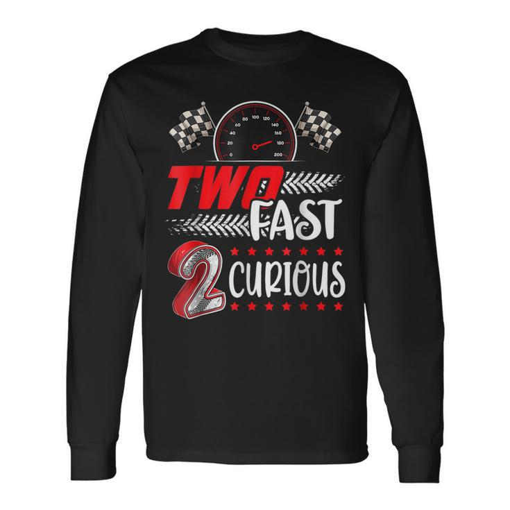 Two Fast 2 Curious Racing 2Nd Birthday Two Fast Birthday Long Sleeve T-Shirt T-Shirt