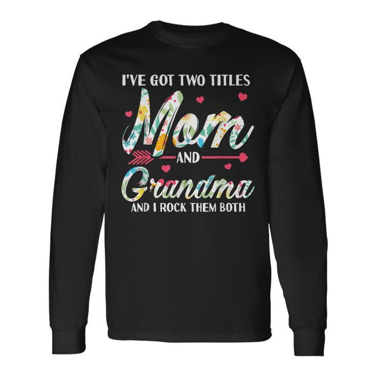 I Got Two Title Mom And Grandma Long Sleeve T-Shirt T-Shirt