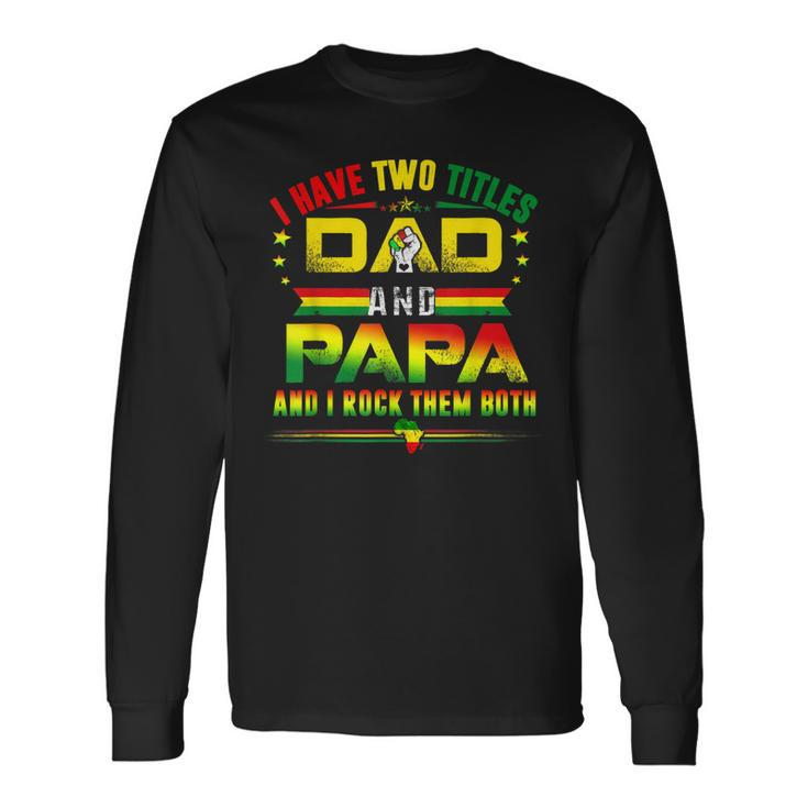 I Have Two Titles Dad & Papa Father Grandpa Junenth 1865 Long Sleeve T-Shirt T-Shirt