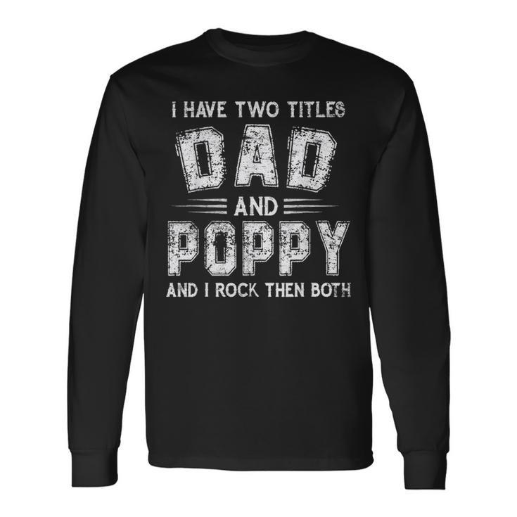 I Have Two Titles Dad & Poppy Fathers Day V2 Long Sleeve T-Shirt Gifts ideas