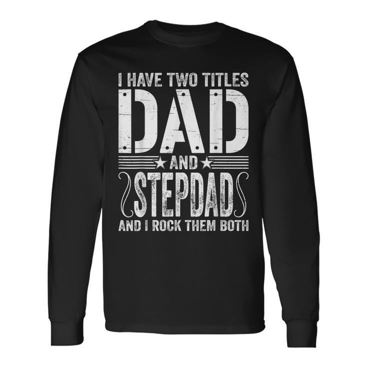 I Have Two Titles Dad & Stepdad Rock Them Both Fathers Day Long Sleeve T-Shirt