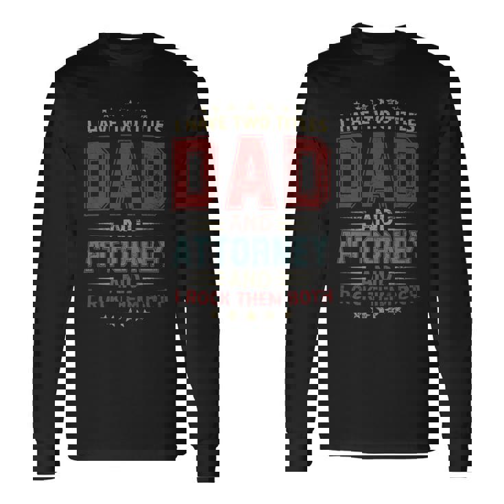 I Have Two Titles Dad And Attorney Outfit Fathers Day Fun Long Sleeve T Shirt Seseable UK