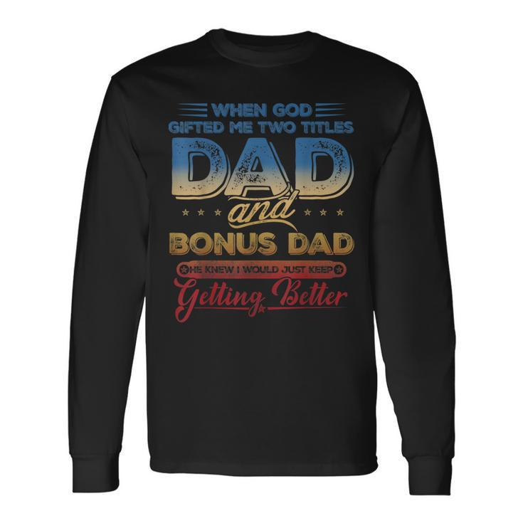 I Have Two Titles Dad And Bonus Dad Fathers Day V3 Long Sleeve T-Shirt