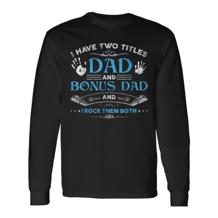I Have Two Titles Dad And Bonus Dad Men Retro Decor Step Dad Long Sleeve T-Shirt