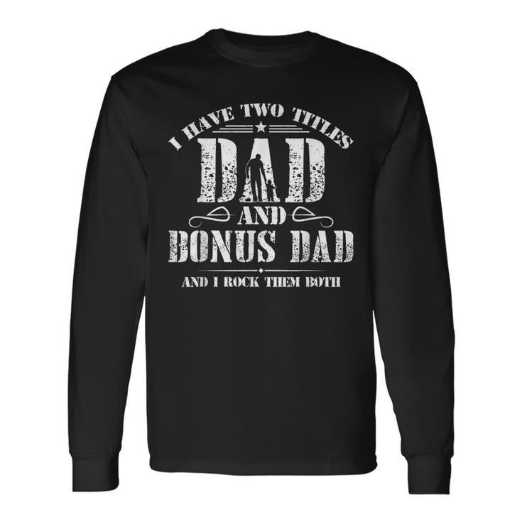 I Have Two Titles Dad And Bonus Dad Men Retro Decor Step Dad V6 Long Sleeve T-Shirt