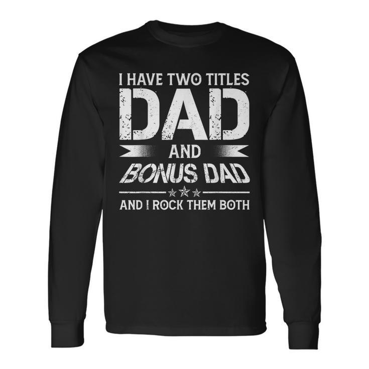 I Have Two Titles Dad And Bonus Dad Men Retro Decor Step Dad V7 Long Sleeve T-Shirt