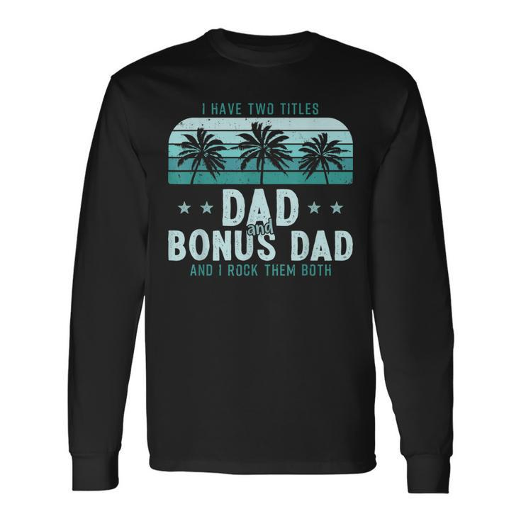 I Have Two Titles Dad And Bonus Dad Men Vintage Step Dad Long Sleeve T-Shirt