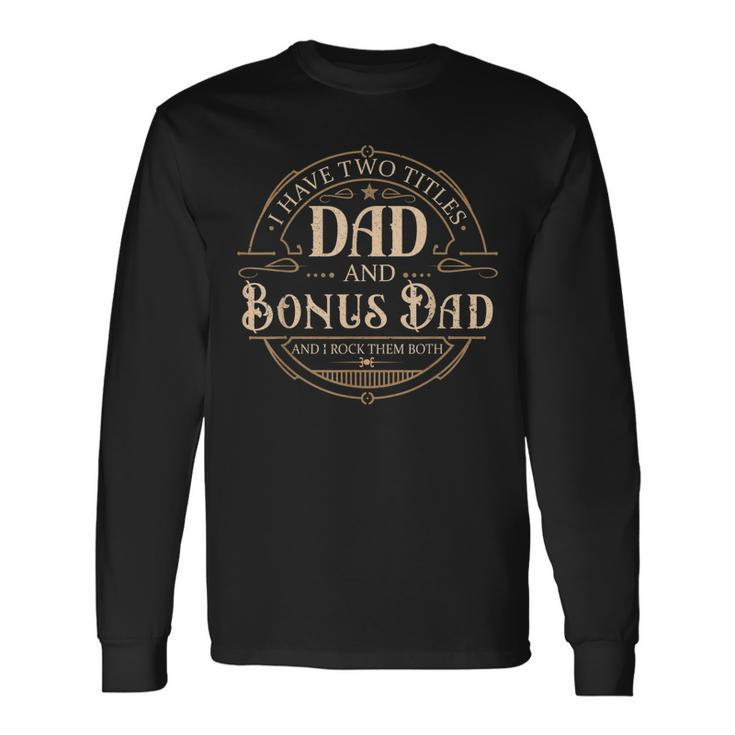 I Have Two Titles Dad And Bonus Dad Men Vintage Step Dad V2 Long Sleeve T-Shirt