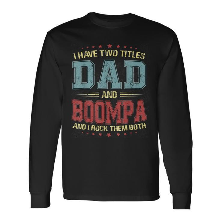 I Have Two Titles Dad And Boompa T Long Sleeve T-Shirt
