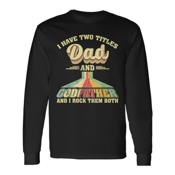 I Have Two Titles Dad And Godfather Men Retro Godfather V2 Long Sleeve T-Shirt