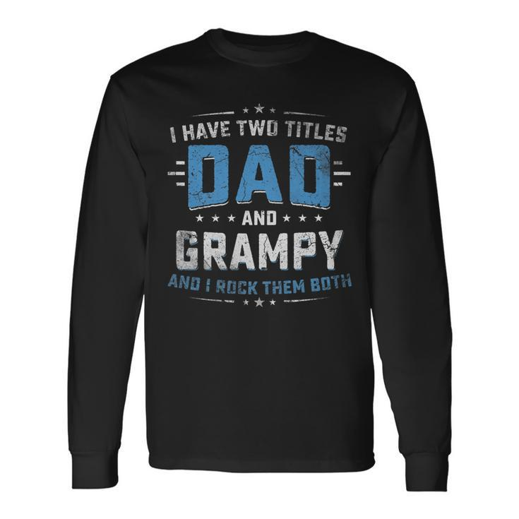 I Have Two Titles Dad And Grampy Fathers Day Long Sleeve T-Shirt