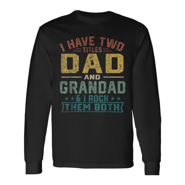I Have Two Titles Dad And Grandad Fathers Day Retro Long Sleeve T-Shirt