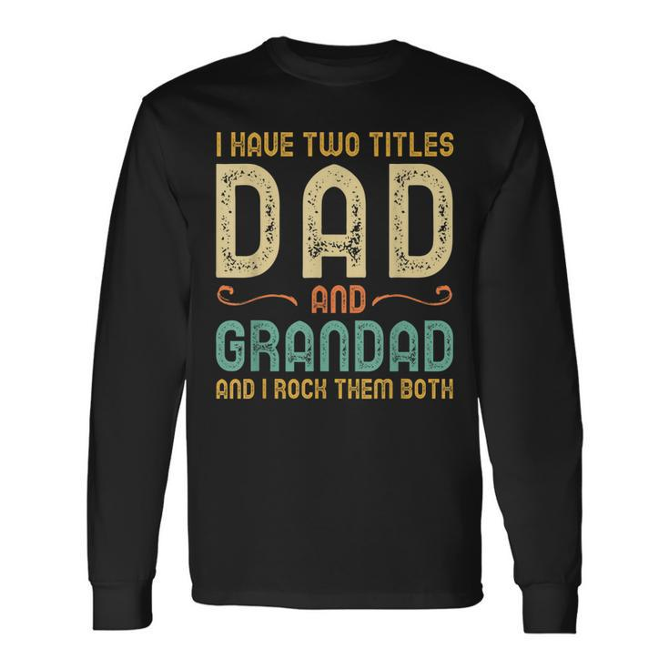 I Have Two Titles Dad And Grandad Retro Vintage Long Sleeve T-Shirt