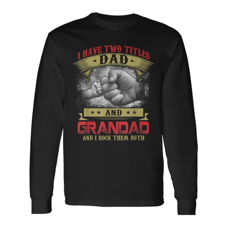 I Have Two Titles Dad And Grandad And I Rock Them Both Long Sleeve T-Shirt