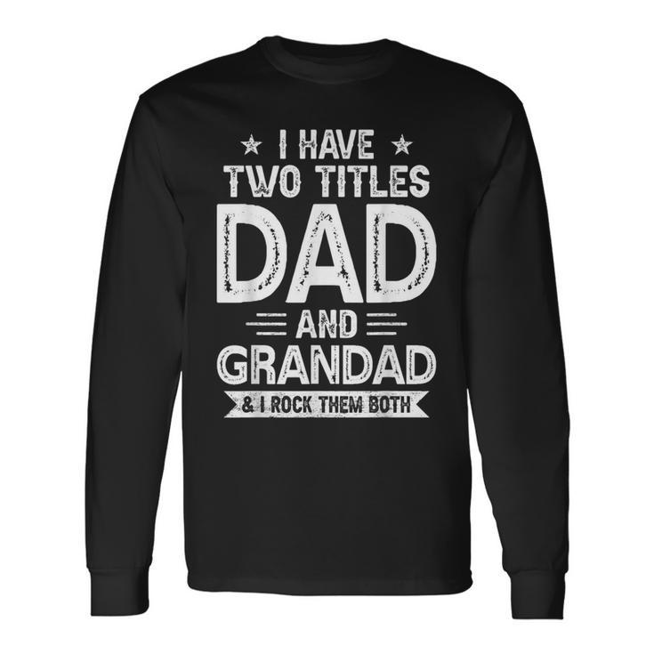 I Have Two Titles Dad And Grandad I Rock Them Both V2 Long Sleeve T-Shirt