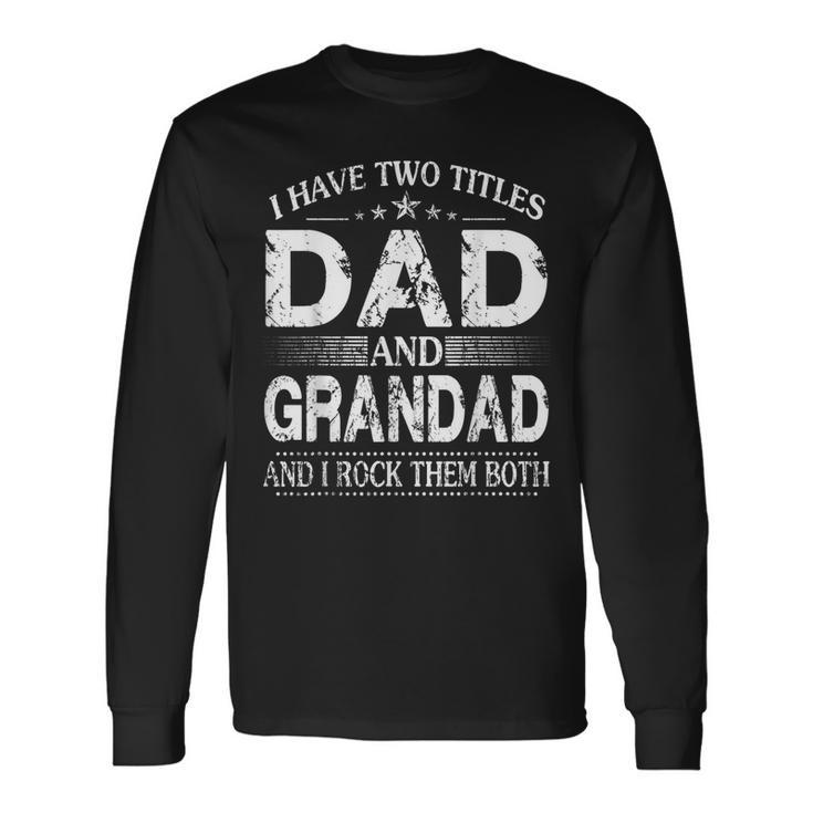 I Have Two Titles Dad And Grandad And I Rock Them Both V3 Long Sleeve T-Shirt