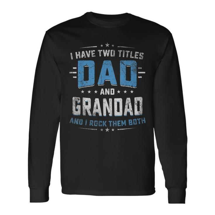 I Have Two Titles Dad And Grandad I Rock Them Both Vintage Long Sleeve T-Shirt