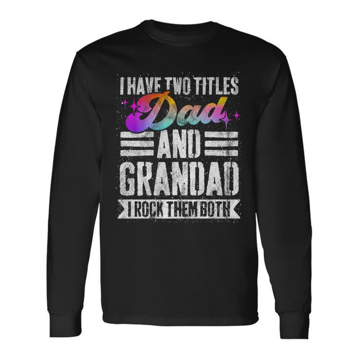 I Have Two Titles Dad And Grandad Grandad V2 Long Sleeve T-Shirt