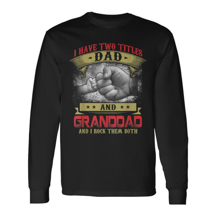 I Have Two Titles Dad And Granddad And I Rock Them Both V2 Long Sleeve T-Shirt