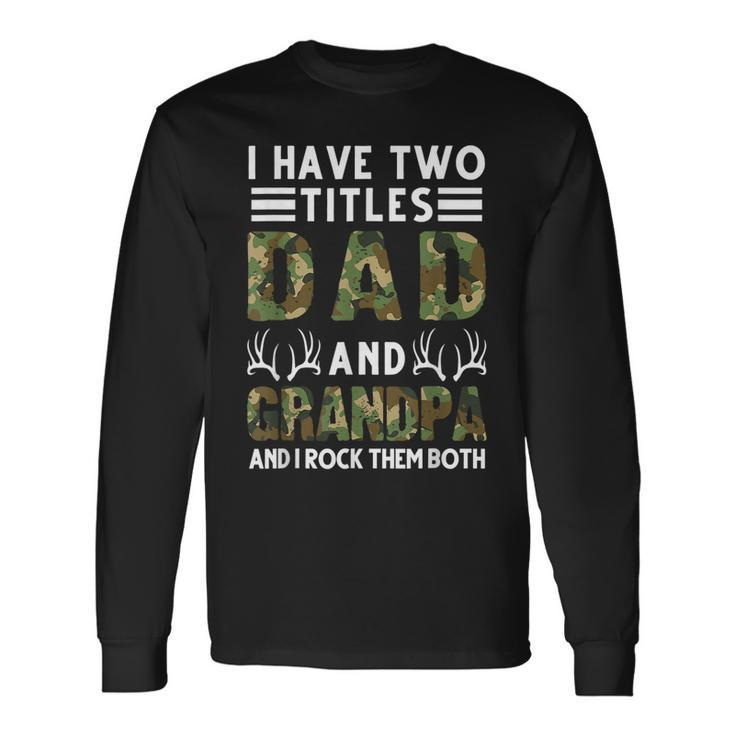 I Have Two Titles Dad And Grandpa Hunting Deer Long Sleeve T-Shirt