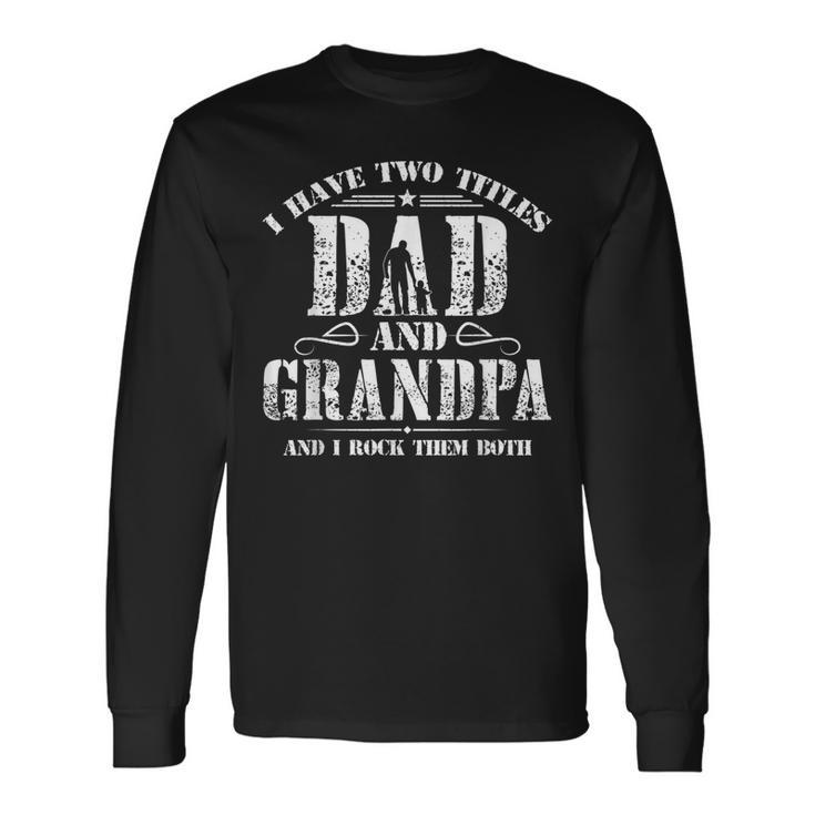 I Have Two Titles Dad And Grandpa Men Retro Decor Grandpa V2 Long Sleeve T-Shirt