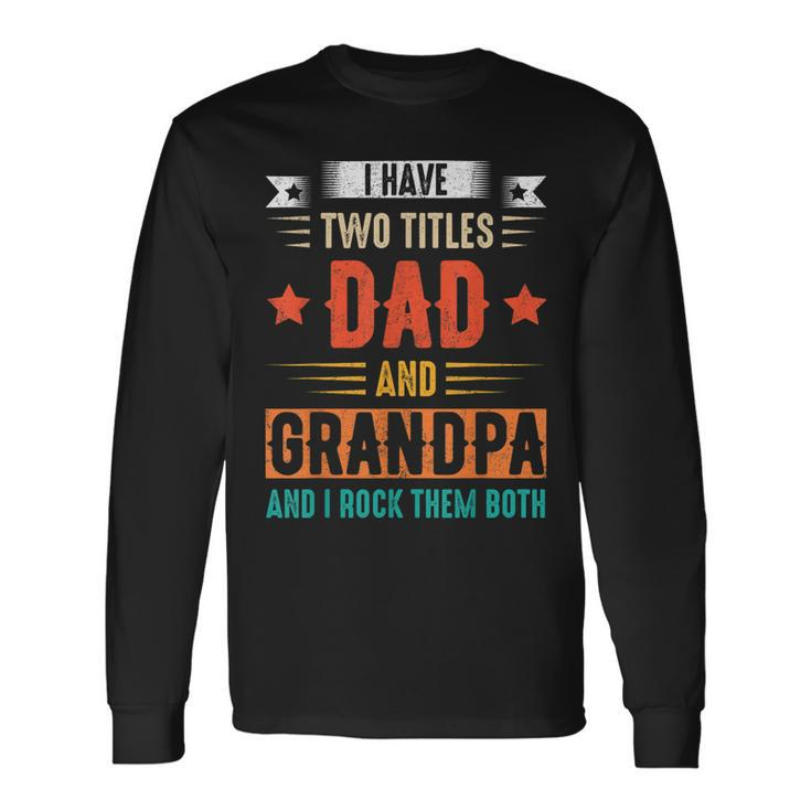 I Have Two Titles Dad And Grandpa And I Rock Them Both Dad V3 Long Sleeve T-Shirt