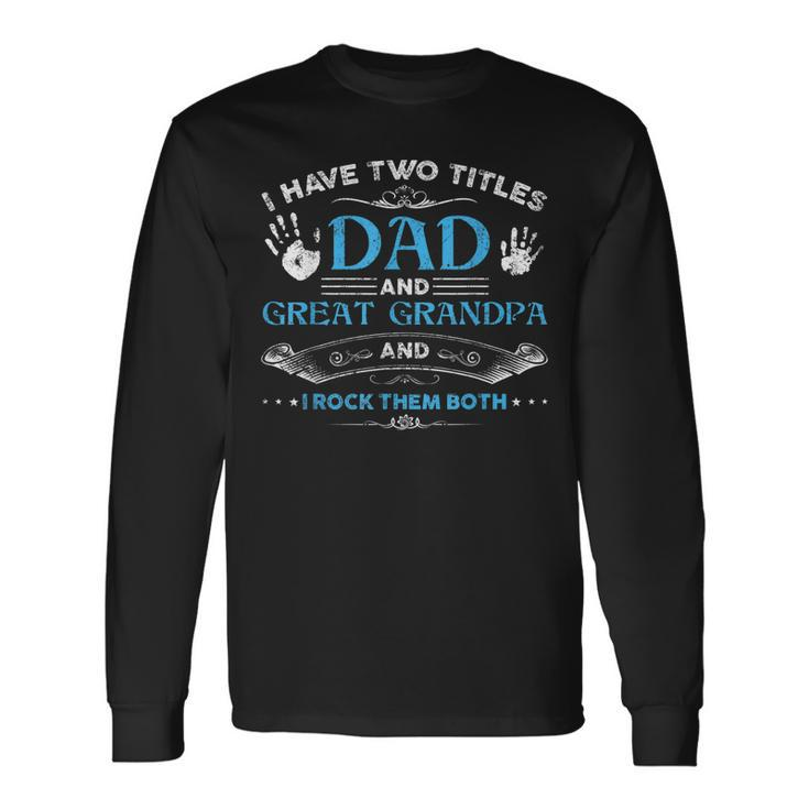 I Have Two Titles Dad And Great Grandpa Men Retro Grandpa V2 Long Sleeve T-Shirt