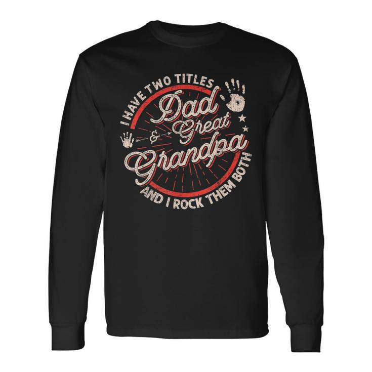 I Have Two Titles Dad And Great Grandpa Men Vintage Grandpa Long Sleeve T-Shirt