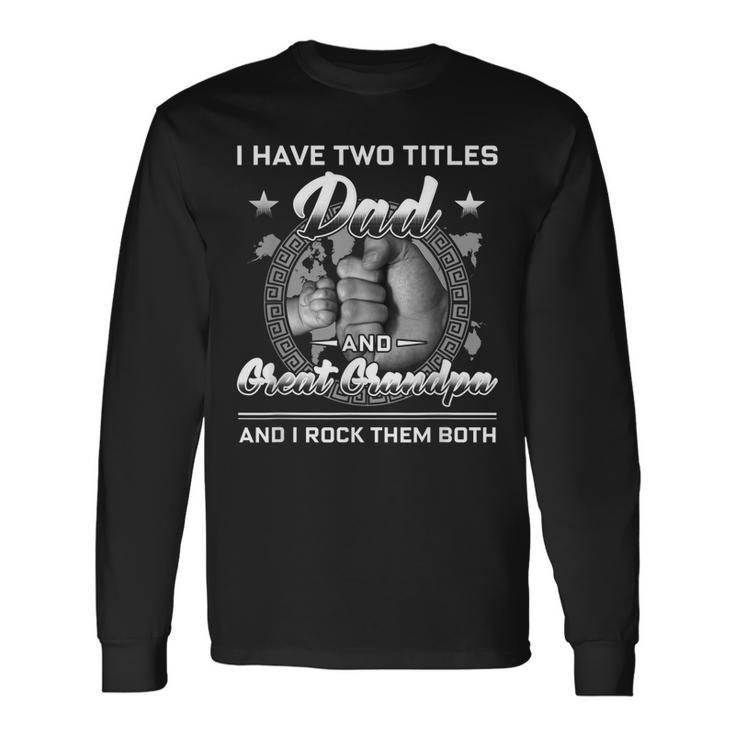 I Have Two Titles Dad And Great Grandpa Men Vintage Grandpa V3 Long Sleeve T-Shirt