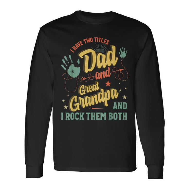 I Have Two Titles Dad And Great Grandpa Men Vintage Grandpa V4 Long Sleeve T-Shirt