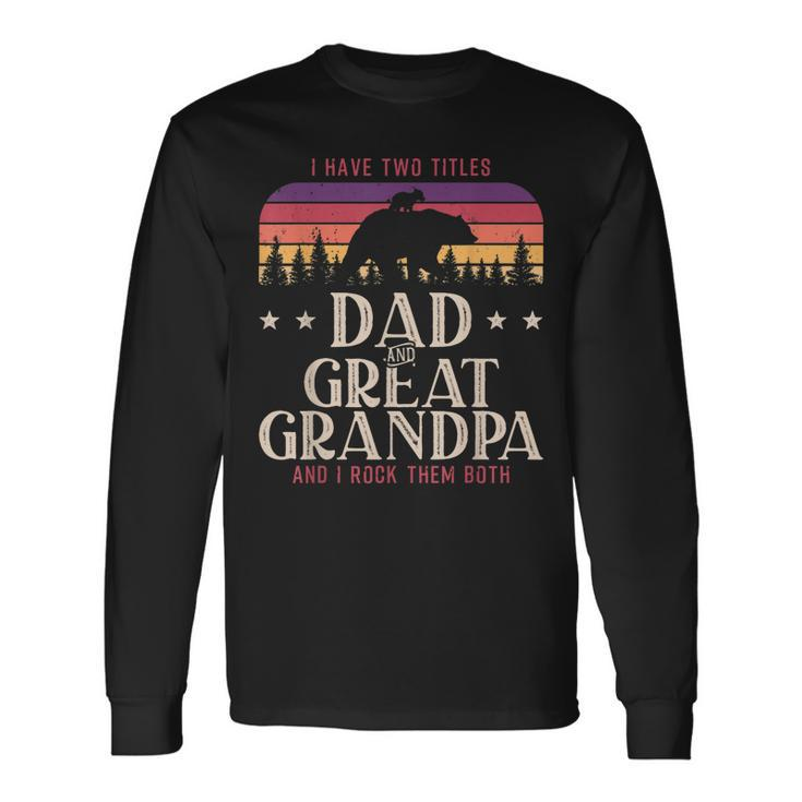 I Have Two Titles Dad And Great Grandpa Men Vintage Grandpa V5 Long Sleeve T-Shirt