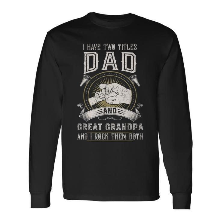 I Have Two Titles Dad And Great Grandpa Men Vintage Grandpa V7 Long Sleeve T-Shirt