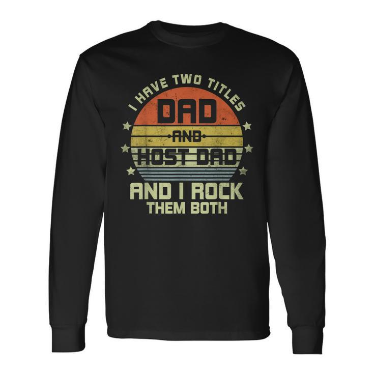 I Have Two Titles Dad Host Dad Retro Vintage Humor Long Sleeve T-Shirt