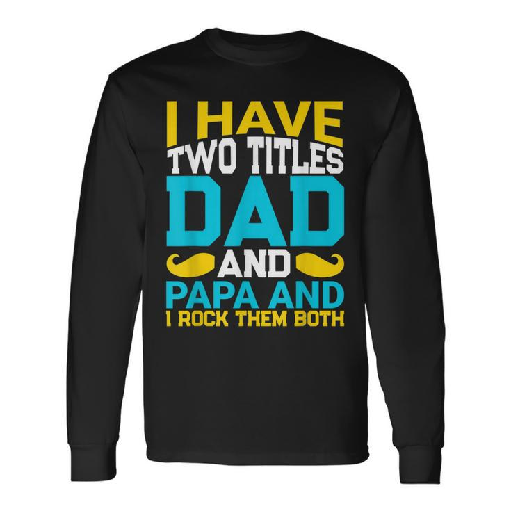 I Have Two Titles Dad And Influencer And I Rock Them Both Long Sleeve T-Shirt